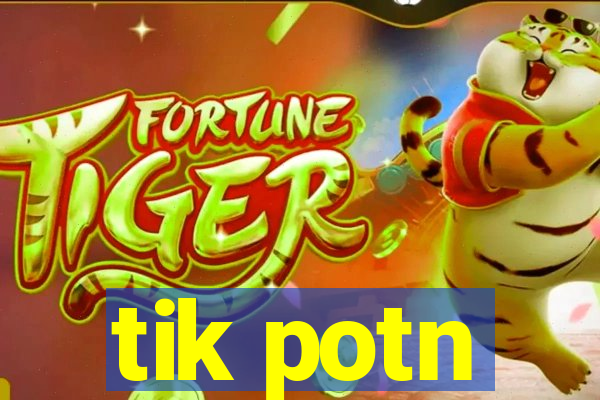 tik potn